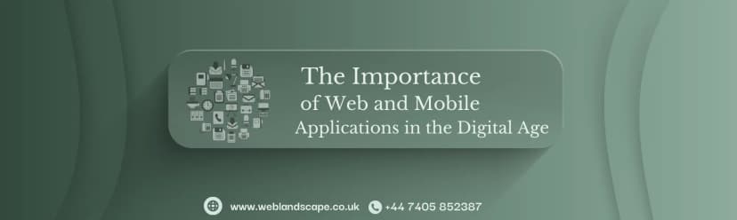 The Importance of Web and Mobile Applications in the Digital Age