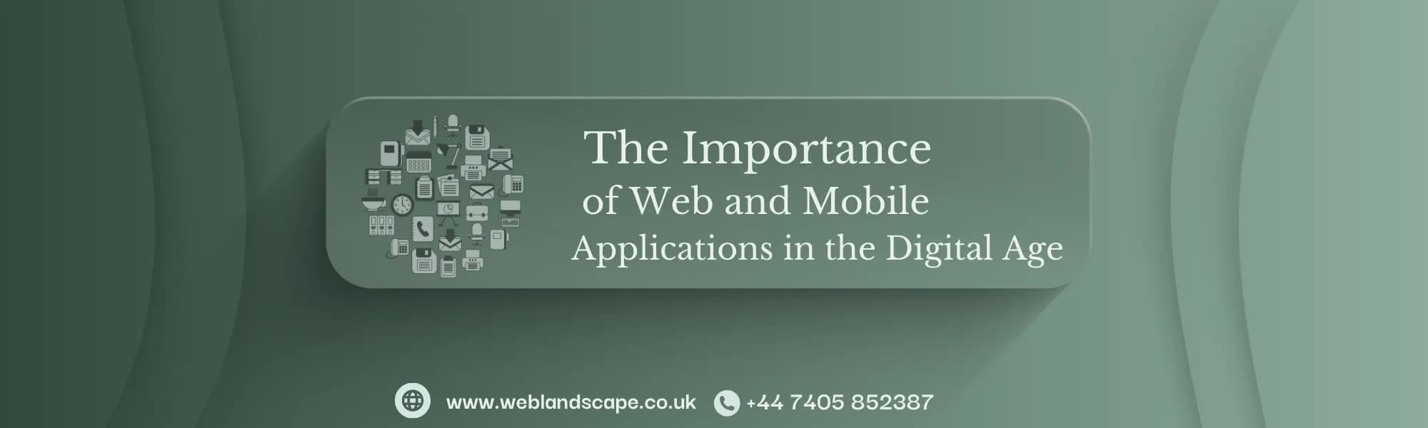 The Importance of Web and Mobile Applications in the Digital Age