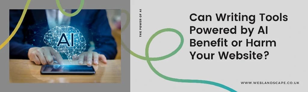 Can Writing Tools Powered by AI Benefit or Harm Your Website?