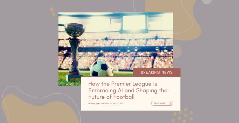 How the Premier League is Embracing AI and Shaping the Future of Football