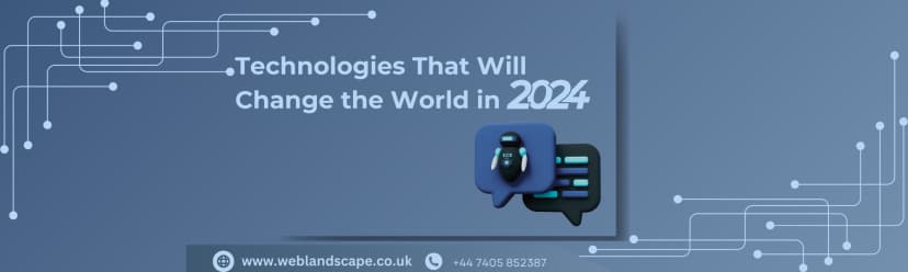 Technologies That Will Change the World in 2024