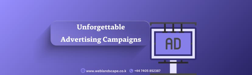 Unforgettable Advertising Campaigns